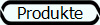Produkte